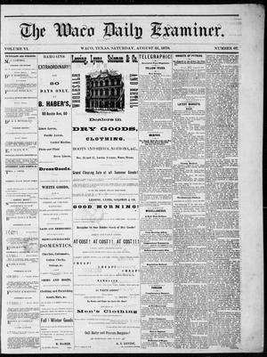 Primary view of object titled 'The Waco Daily Examiner. (Waco, Tex.), Vol. 6, No. 67, Ed. 1, Saturday, August 31, 1878'.