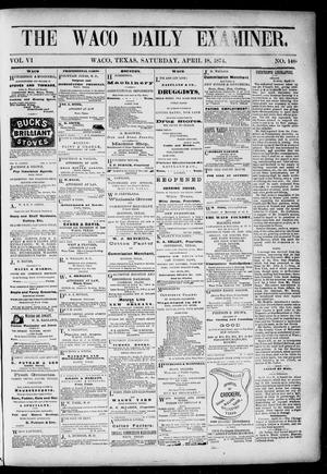 Primary view of object titled 'The Waco Daily Examiner. (Waco, Tex.), Vol. [2], No. [142], Ed. 1, Saturday, April 18, 1874'.