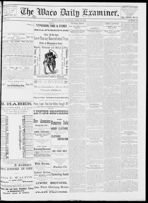 Primary view of object titled 'The Waco Daily Examiner. (Waco, Tex.), Vol. 15, No. 110, Ed. 1, Tuesday, April 25, 1882'.