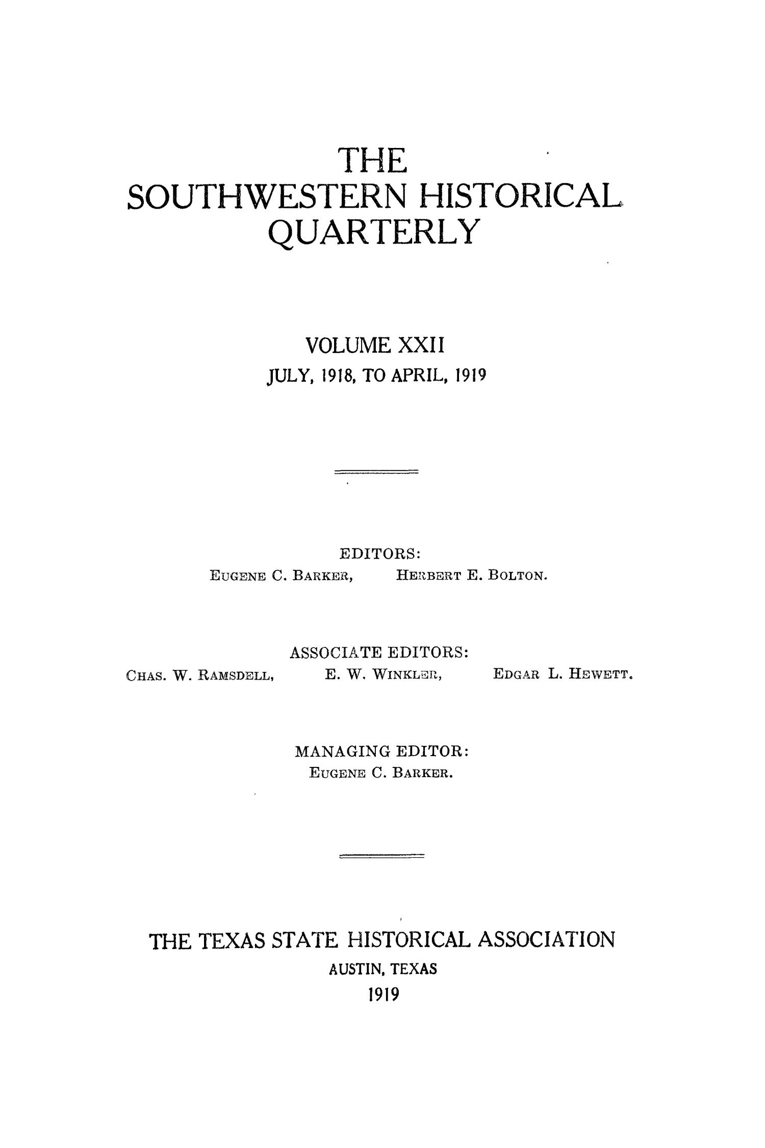 The Southwestern Historical Quarterly, Volume 22, July 1918 - April, 1919
                                                
                                                    Front Cover
                                                