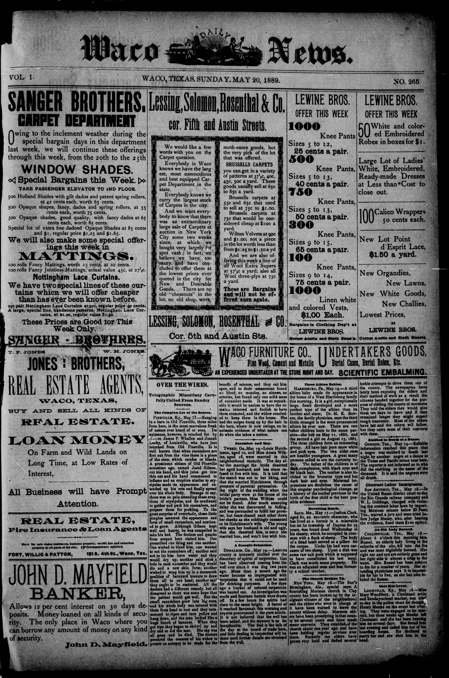 Waco Daily News. (Waco, Tex.), Vol. 1, No. 265, Ed. 1, Monday, May 20, 1889
                                                
                                                    [Sequence #]: 1 of 4
                                                