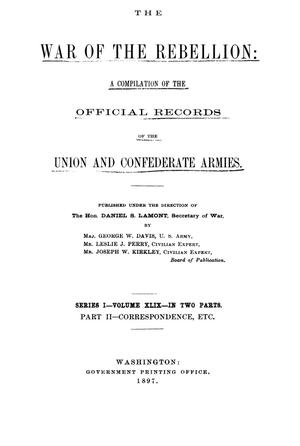Primary view of object titled 'The War of the Rebellion: A Compilation of the Official Records of the Union And Confederate Armies. Series 1, Volume 49, In Two Parts. Part 2, Correspondence, etc.'.