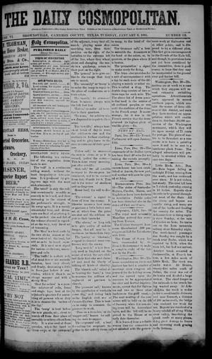Primary view of object titled 'The Daily Cosmopolitan (Brownsville, Tex.), Vol. 6, No. 118, Ed. 1 Tuesday, January 6, 1885'.
