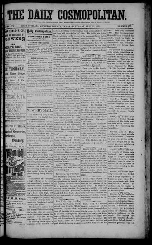 Primary view of object titled 'The Daily Cosmopolitan (Brownsville, Tex.), Vol. 6, No. 277, Ed. 1 Saturday, July 11, 1885'.