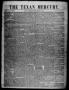 Thumbnail image of item number 1 in: 'The Texan Mercury. (Seguin, Tex.), Vol. 1, No. 16, Ed. 1 Saturday, January 7, 1854'.