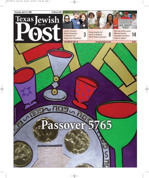 Primary view of object titled 'Texas Jewish Post (Fort Worth, Tex.), Vol. 59, No. 16, Ed. 1 Thursday, April 21, 2005'.