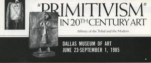 Primary view of object titled 'Primitivism in 20th Century Art: Affinity of the Tribal and the Modern [Brochure]'.