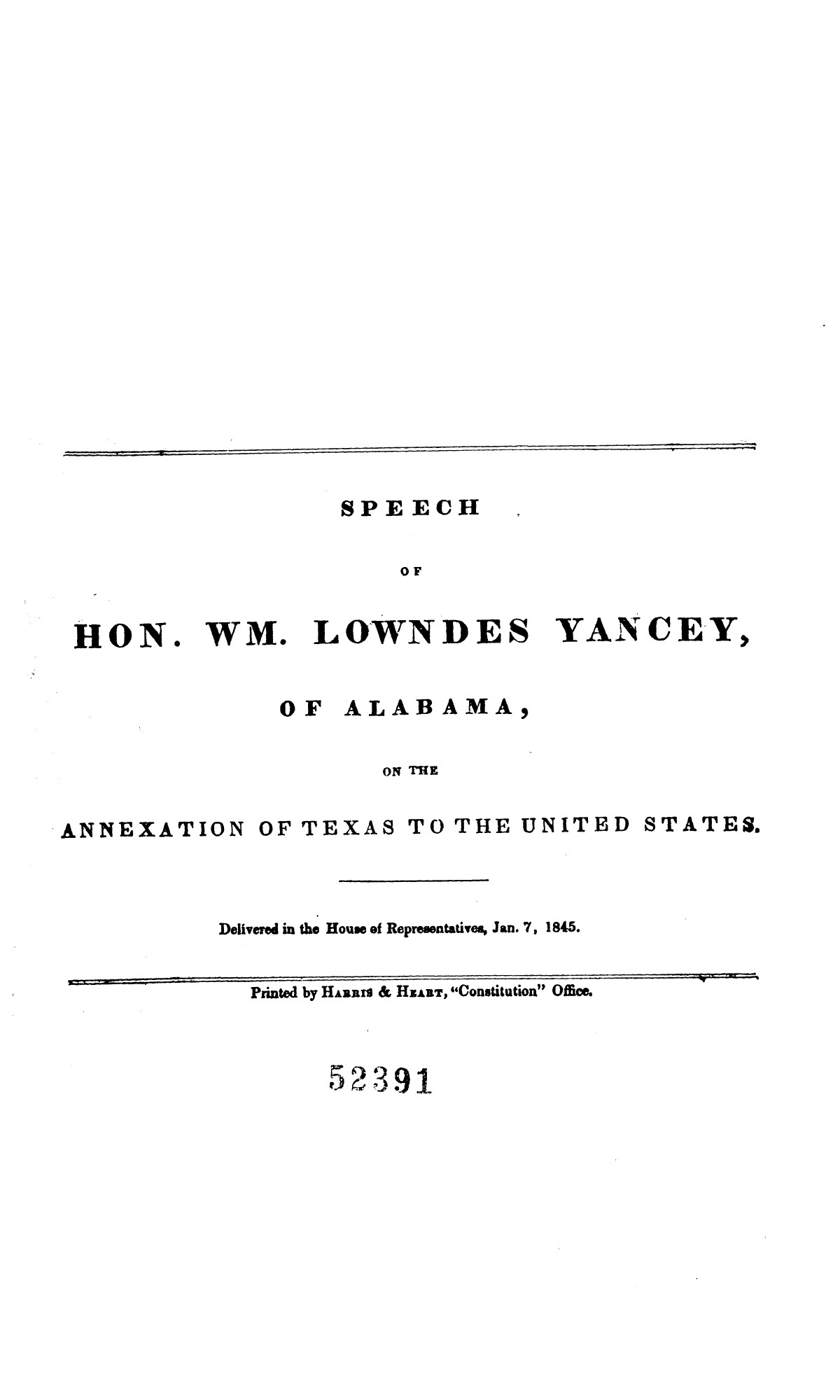 Speech of Hon. Wm. Lowndes Yancey, of Alabama, on the annexation of Texas to the United States, delivered in the House of Representatives, Jan. 7, 1845.
                                                
                                                    [Sequence #]: 1 of 14
                                                