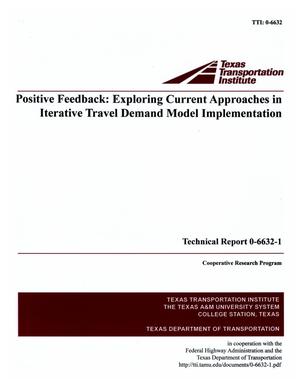 Primary view of object titled 'Positive Feedback:  Exploring Current Approaches in Iterative Travel Demand Model Implementation'.