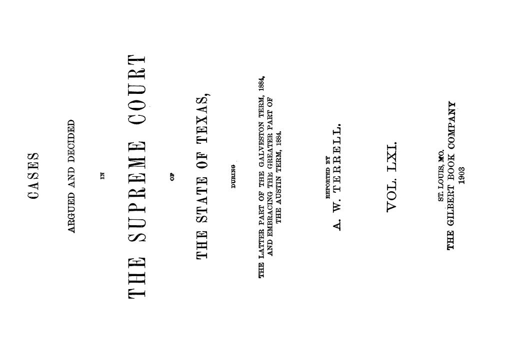 Cases argued and decided in the Supreme Court of the State of Texas, during the latter part of the Galveston term, 1884, and embracing the greater part of the Austin term, 1884.  Volume 61.
                                                
                                                    Title Page
                                                