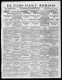 Newspaper: El Paso Daily Herald. (El Paso, Tex.), Vol. 19TH YEAR, No. 243, Ed. 1…
