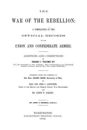 Primary view of object titled 'The War of the Rebellion: A Compilation of the Official Records of the Union And Confederate Armies. Additions and Corrections to Series 1, Volume 15.'.