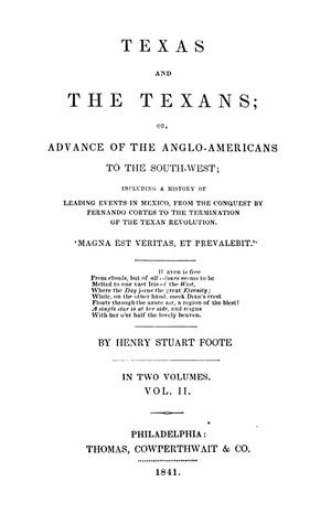 Primary view of Texas and the Texans; or, Advance of the Anglo-Americans to the South-West; including a history of leading events in Mexico, from the conquest by Fernando Cortes to the termination of the Texan revolution, Vol. 2.