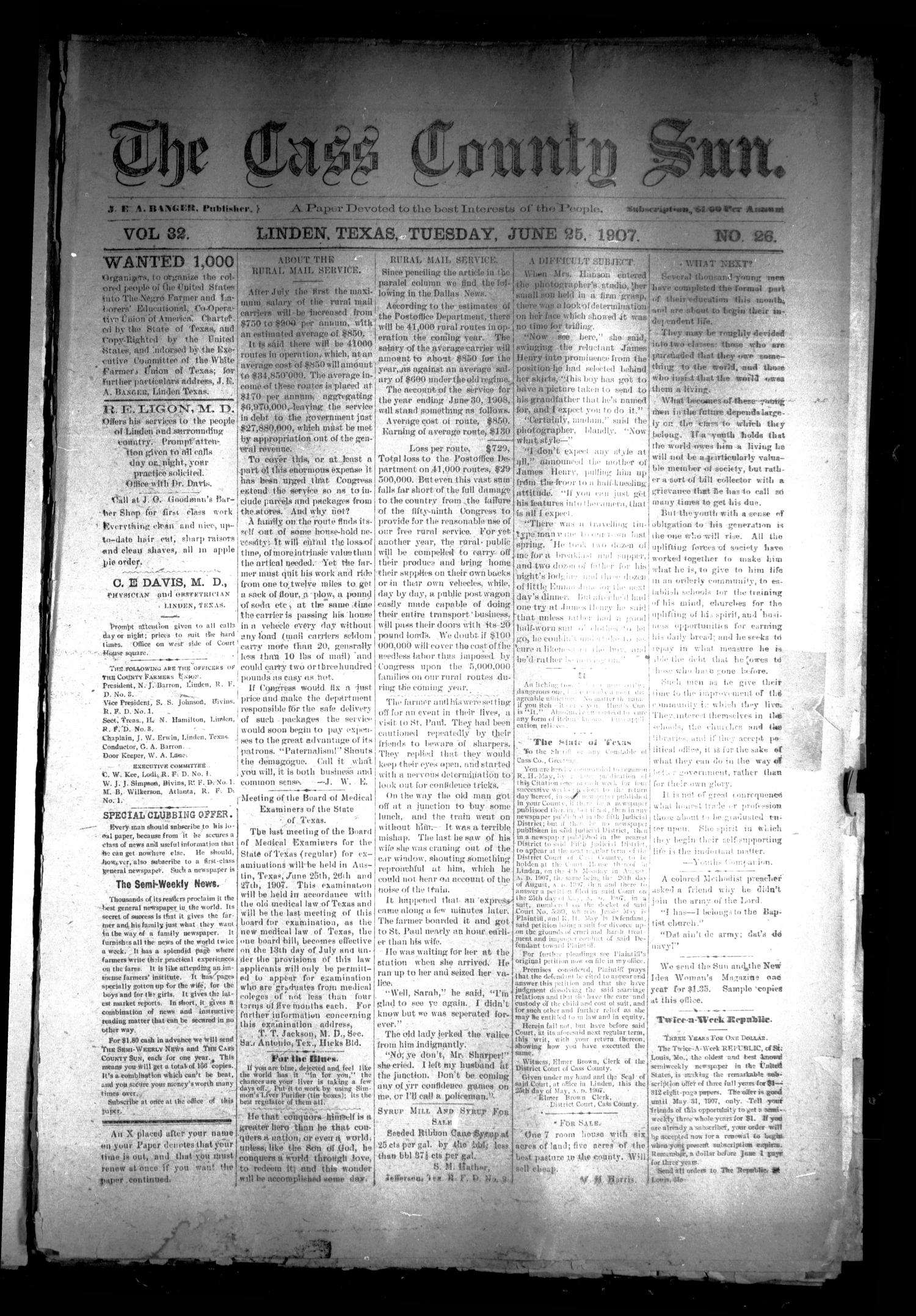 The Cass County Sun (Linden, Tex.), Vol. 32, No. 26, Ed. 1 Tuesday, June 25, 1907
                                                
                                                    [Sequence #]: 1 of 8
                                                