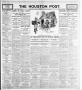 Thumbnail image of item number 1 in: 'The Houston Post. (Houston, Tex.), Vol. 21, No. 310, Ed. 1 Friday, January 19, 1906'.