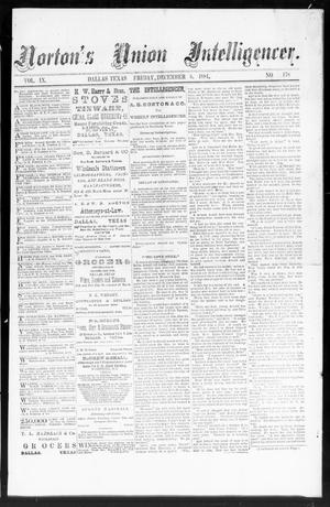 Primary view of object titled 'Norton's Union Intelligencer. (Dallas, Tex.), Vol. 9, No. 178, Ed. 1 Friday, December 5, 1884'.