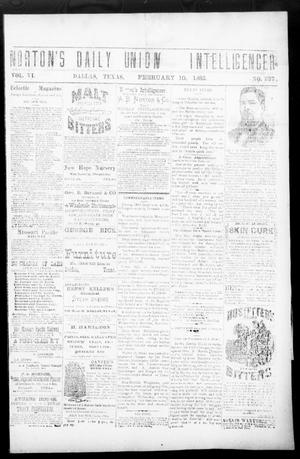 Primary view of object titled 'Norton's Daily Union Intelligencer. (Dallas, Tex.), Vol. 6, No. 237, Ed. 1 Friday, February 10, 1882'.