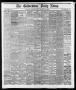 Newspaper: The Galveston Daily News. (Galveston, Tex.), Vol. 37, No. 60, Ed. 1 S…