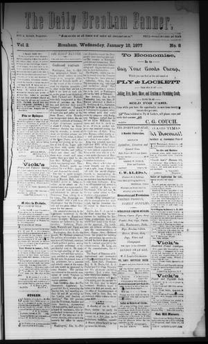 Primary view of object titled 'The Daily Brenham Banner. (Brenham, Tex.), Vol. 2, No. 8, Ed. 1 Wednesday, January 10, 1877'.