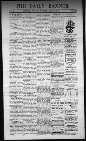 Primary view of object titled 'The Daily Banner. (Brenham, Tex.), Vol. 2, No. 156, Ed. 1 Sunday, July 1, 1877'.