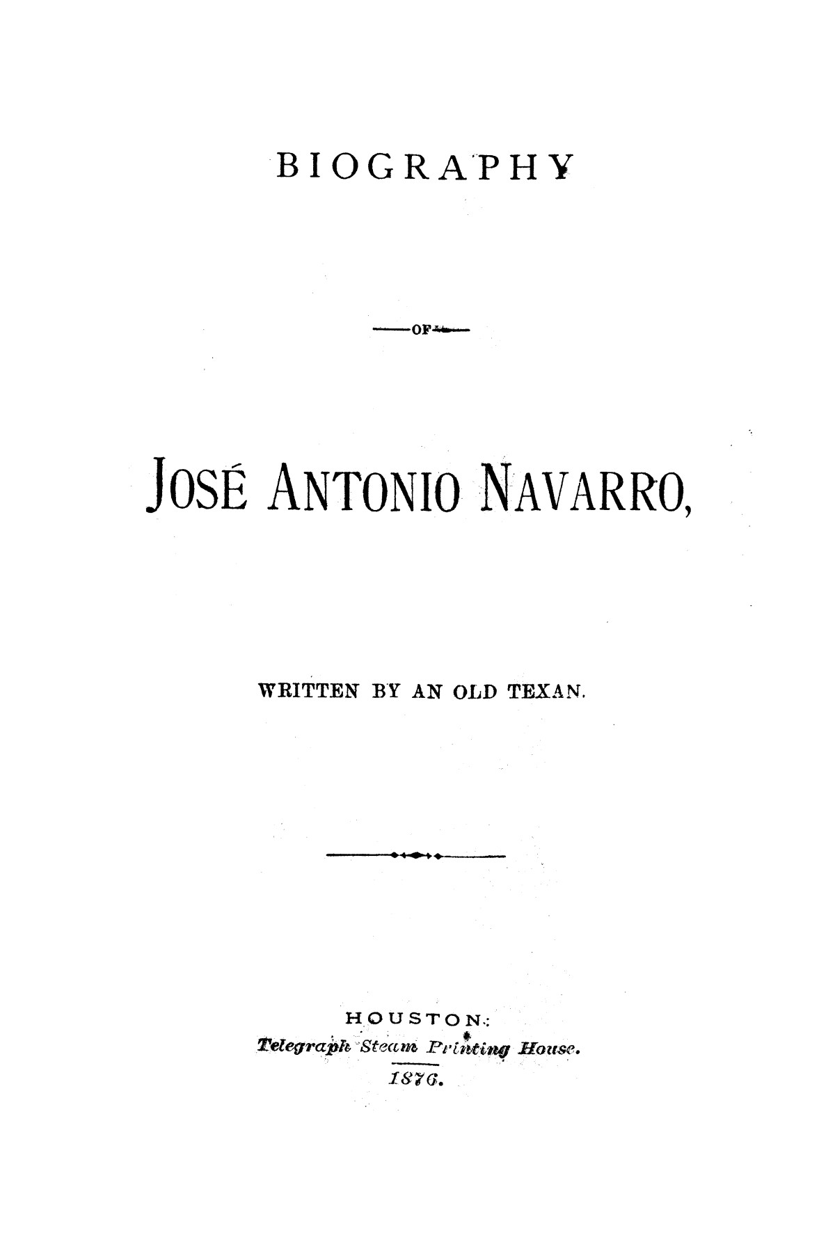 Biography of José Antonio Navarro, written by an Old Texan.
                                                
                                                    [Sequence #]: 1 of 30
                                                