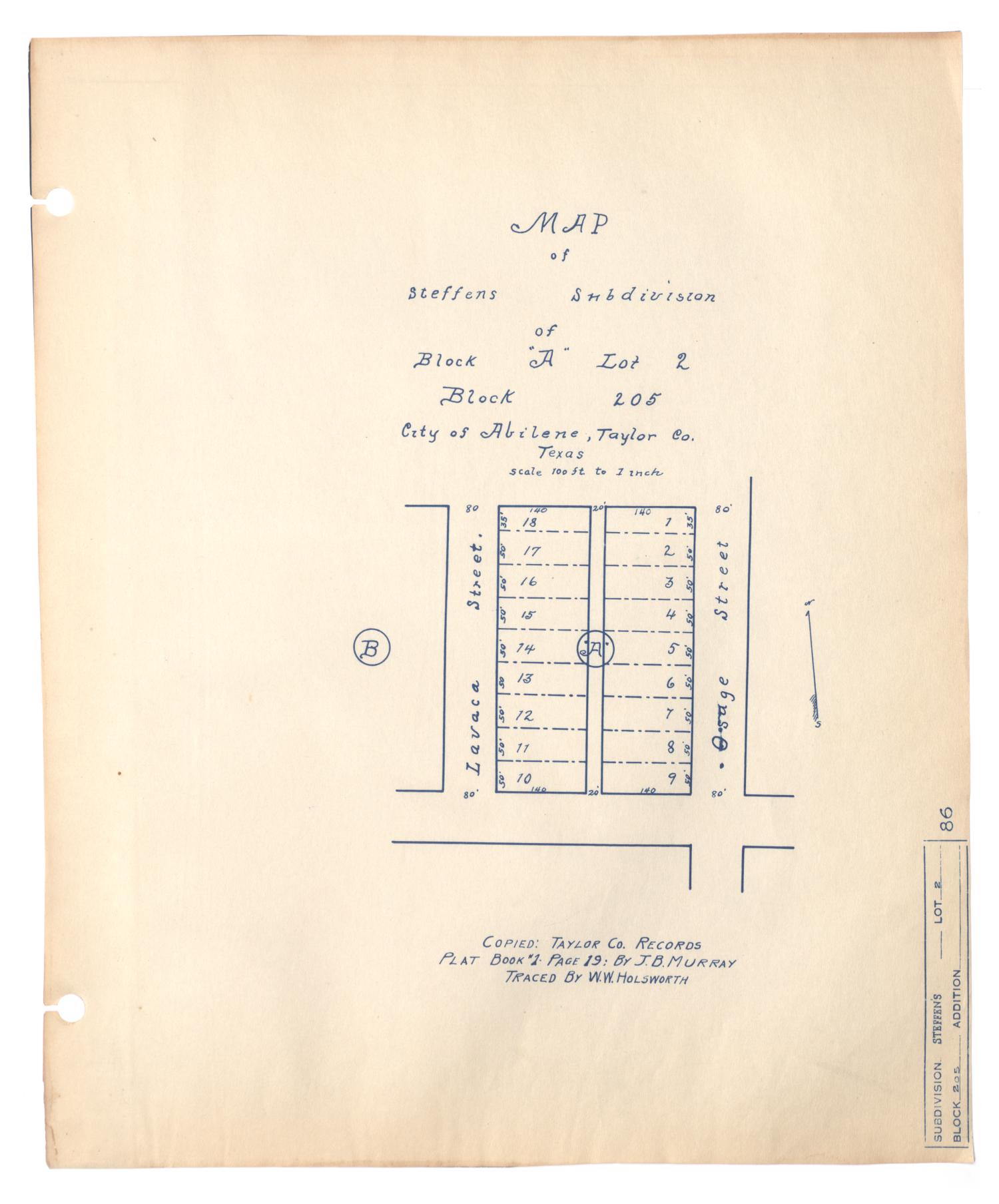 Map of Steffens' Subdivision of Block "A", Lot 205, City of Abilene, Taylor County, Texas
                                                
                                                    [Sequence #]: 1 of 2
                                                