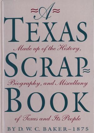 Primary view of object titled 'A Texas Scrap-Book: Made up of the History, Biography, and Miscellany of Texas and its People'.