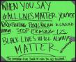 Poster: [Green "When You Say #AllLivesMatter..." poster]