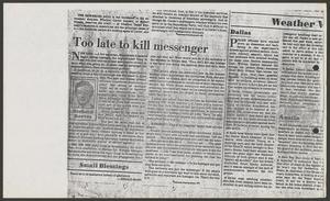 Primary view of object titled '[Newspaper Clipping: Too late to kill messenger]'.