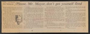 Primary view of object titled '[Clipping: Please, Mr. Mayor, don't get yourself fired]'.