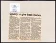 Thumbnail image of item number 1 in: '[Clipping: County to give back money]'.