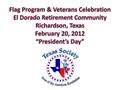 Primary view of Flag Program & Veterans Celebration -- El Dorado Retirement Community, Richardson, Texas: February 20, 2012