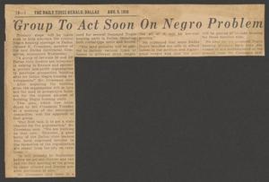 Primary view of object titled '[Clipping: Group To Act Soon On Negro Problem]'.