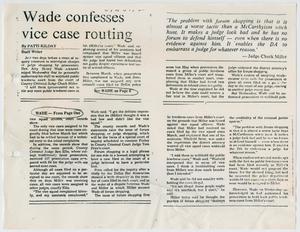 Primary view of object titled '[Newspaper Clipping: Wade confesses vice case routing]'.
