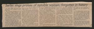 Primary view of object titled '[Clipping: "Serious Sings Praises of Notable Women, Forgotten in History"]'.