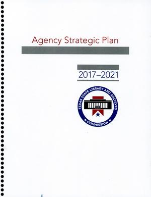 Primary view of object titled 'Texas State Library and Archives Commission Strategic Plan: Fiscal Years 2017-2021'.