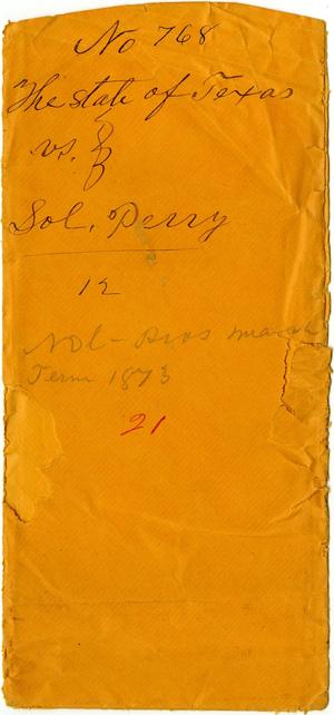 Documents related to the case of The State of Texas vs. Soloman Perry, cause no. 768, 1872