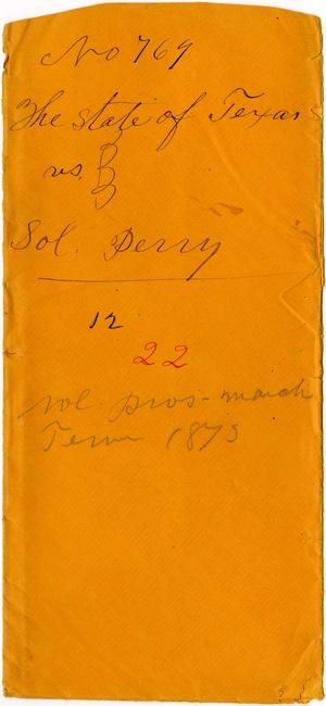 Documents related to the case of The State of Texas vs. Soloman Perry, cause no. 769, 1872