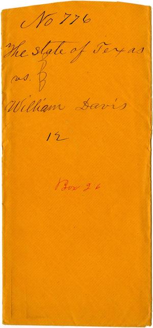 Documents related to the case of The State of Texas vs. William Davis, cause no. 776, 1872