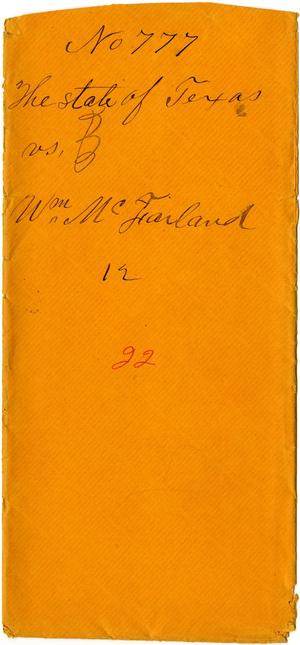 Documents related to the case of The State of Texas vs. William McFarland, cause no. 777, 1872