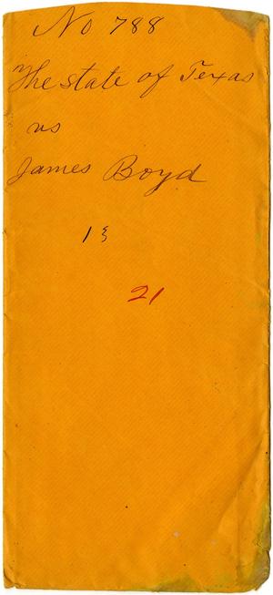 Documents related to the case of The State of Texas vs. James Boyd, cause no. 788, 1872