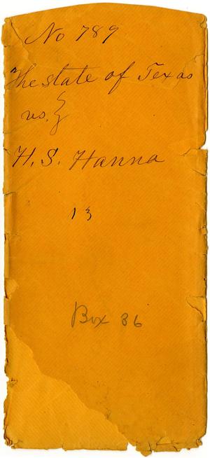 Documents related to the case of The State of Texas vs. H. S. Hanna, cause no. 789, 1872