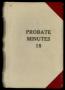 Thumbnail image of item number 1 in: 'Travis County Probate Records: Probate Minutes 18'.