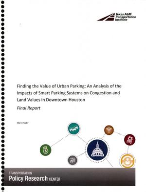 Primary view of object titled 'Finding the Value of Urban Parking: An Analysis of Impacts of Smart Parking Systems on Congestion and Land Values in Downtown Houston'.