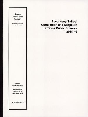 Primary view of object titled 'Secondary School Completion and Dropouts in Texas Public Schools: 2015-2016'.