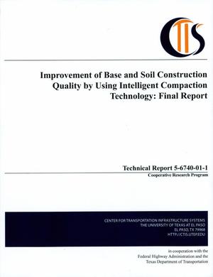 Improvement of Base and Soil Construction Quality by Using Intelligent Compaction Technology: Final Report