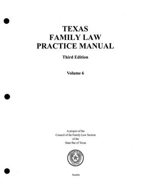 Texas Family Law Practice Manual: Volume 6