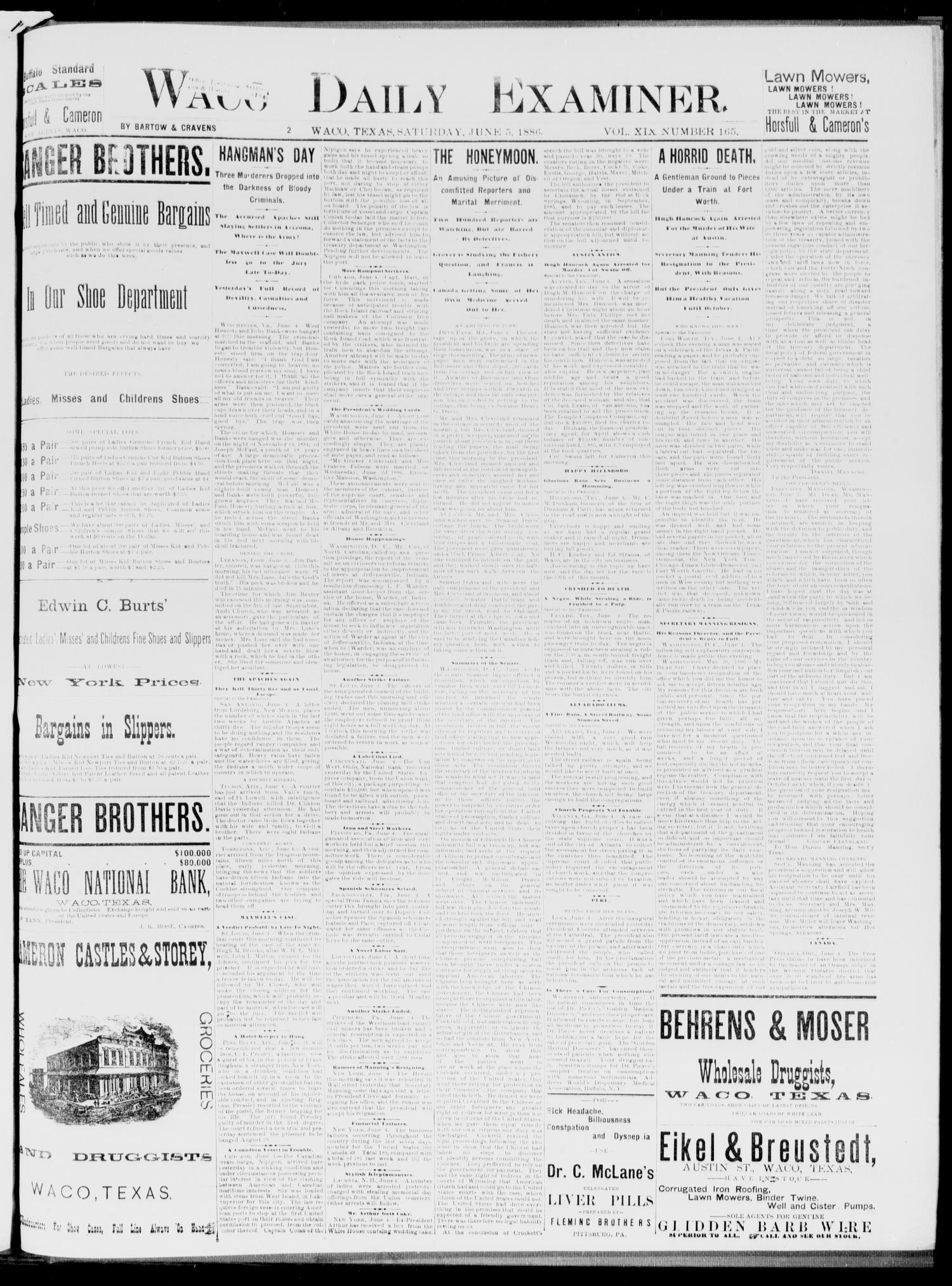 Waco Daily Examiner. (Waco, Tex.), Vol. 19, No. 165, Ed. 1, Saturday, June 5, 1886
                                                
                                                    [Sequence #]: 1 of 4
                                                