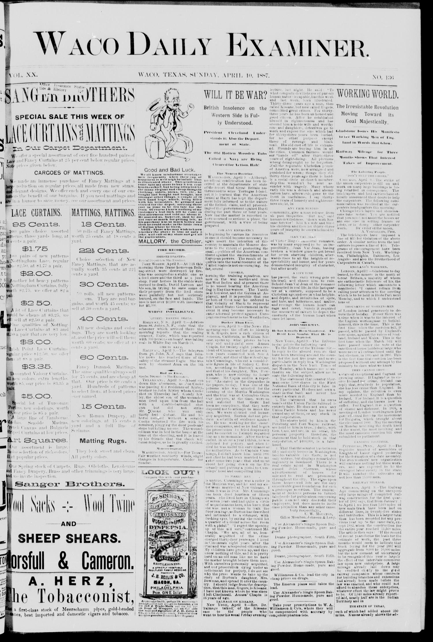 Waco Daily Examiner. (Waco, Tex.), Vol. 20, No. 136, Ed. 1, Sunday, April 10, 1887
                                                
                                                    [Sequence #]: 1 of 8
                                                