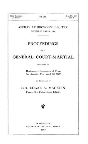 Primary view of object titled 'Proceedings of a General Court-Martial Convened at Headquarters, Department of Texas, San Antonio, Tex., April 15, 1907 in the case of Capt. Edgar A. Macklin, Twenty-fifth United States Infantry.'.